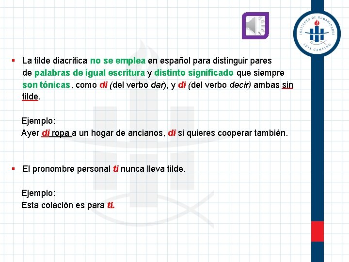 § La tilde diacrítica no se emplea en español para distinguir pares de palabras