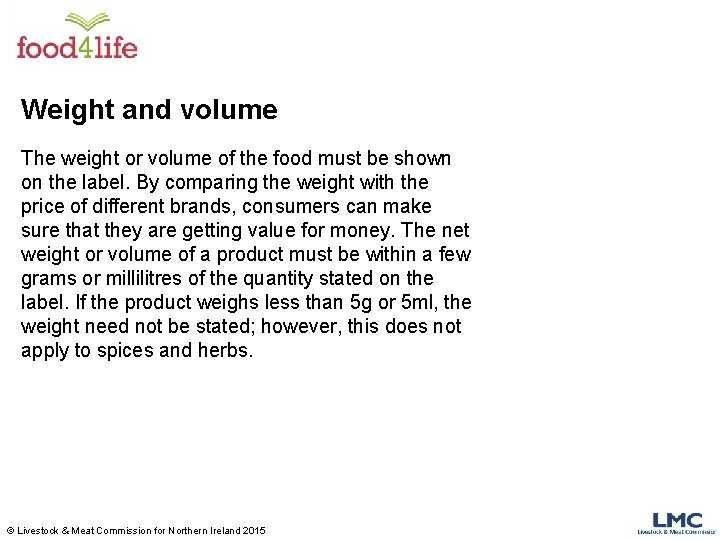 Weight and volume The weight or volume of the food must be shown on