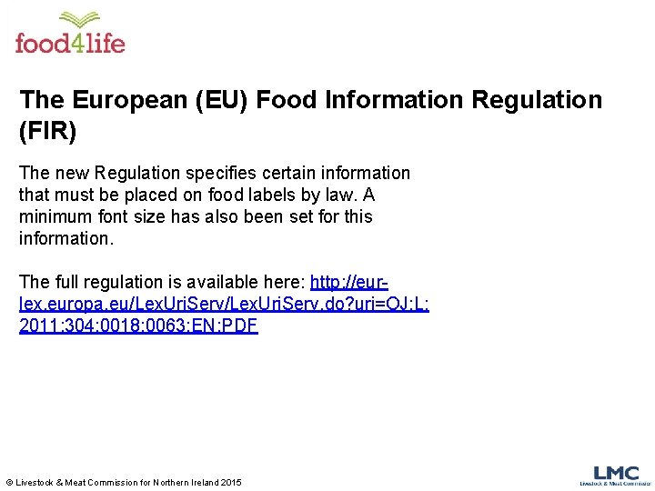 The European (EU) Food Information Regulation (FIR) The new Regulation specifies certain information that