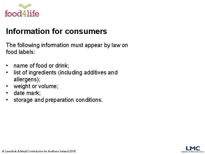 Information for consumers The following information must appear by law on food labels: •