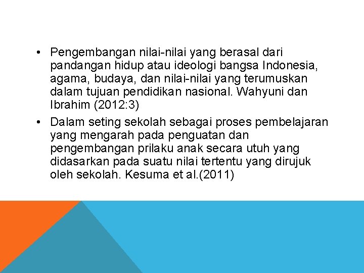  • Pengembangan nilai-nilai yang berasal dari pandangan hidup atau ideologi bangsa Indonesia, agama,