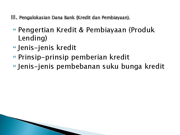 III. Pengalokasian Dana Bank (Kredit dan Pembiayaan). Pengertian Kredit & Pembiayaan (Produk Lending) Jenis-jenis