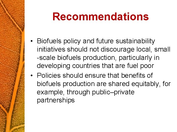 Recommendations • Biofuels policy and future sustainability initiatives should not discourage local, small -scale