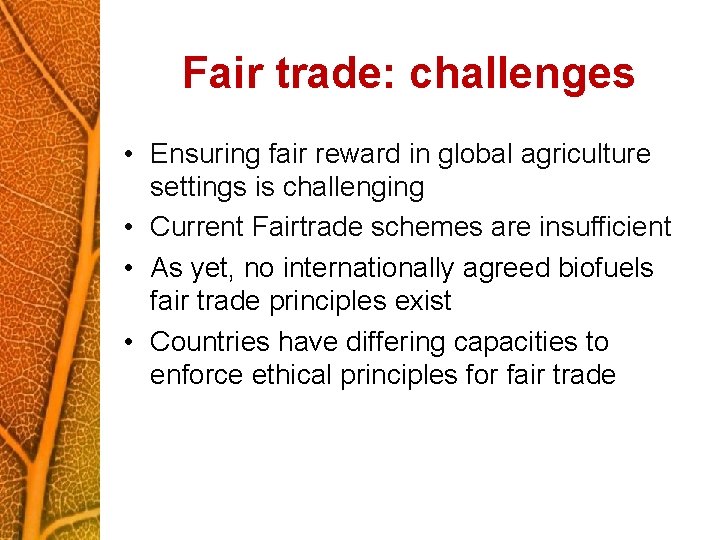 Fair trade: challenges • Ensuring fair reward in global agriculture settings is challenging •
