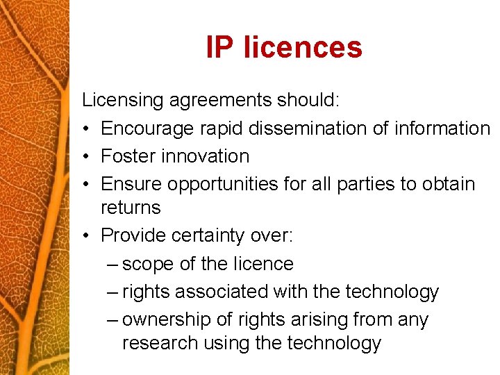 IP licences Licensing agreements should: • Encourage rapid dissemination of information • Foster innovation