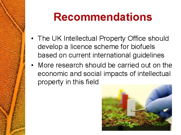 Recommendations • The UK Intellectual Property Office should develop a licence scheme for biofuels