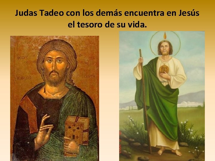 Judas Tadeo con los demás encuentra en Jesús el tesoro de su vida. 