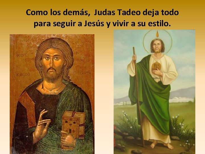 Como los demás, Judas Tadeo deja todo para seguir a Jesús y vivir a