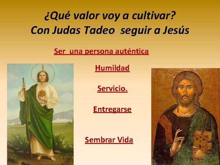 ¿Qué valor voy a cultivar? Con Judas Tadeo seguir a Jesús Ser una persona