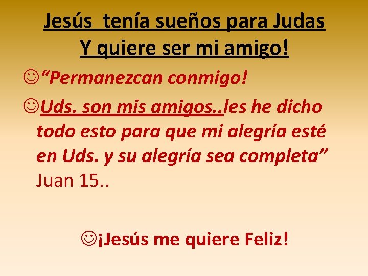 Jesús tenía sueños para Judas Y quiere ser mi amigo! J“Permanezcan conmigo! JUds. son