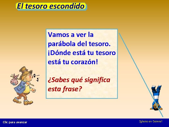 El tesoro escondido Vamos a ver la parábola del tesoro. ¡Dónde está tu tesoro