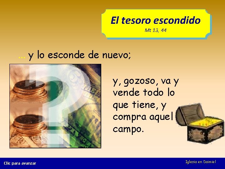 El tesoro escondido Mt 13, 44 . . . y lo esconde de nuevo;