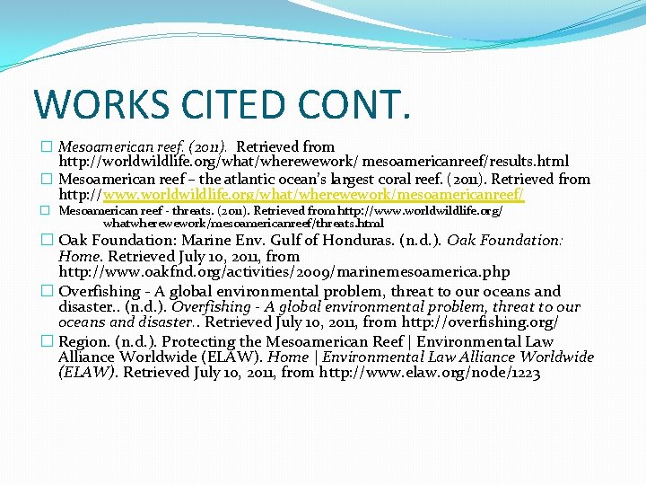 WORKS CITED CONT. � Mesoamerican reef. (2011). Retrieved from http: //worldwildlife. org/what/wherewework/ mesoamericanreef/results. html