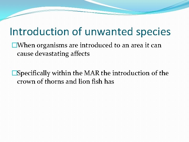 Introduction of unwanted species �When organisms are introduced to an area it can cause