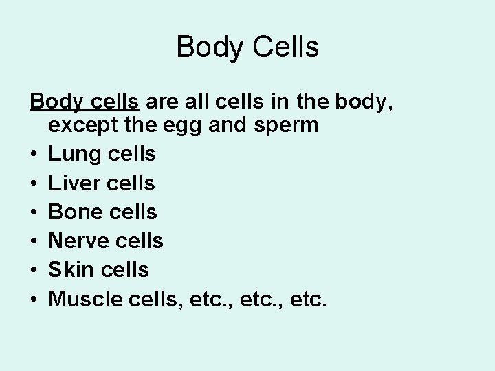 Body Cells Body cells are all cells in the body, except the egg and