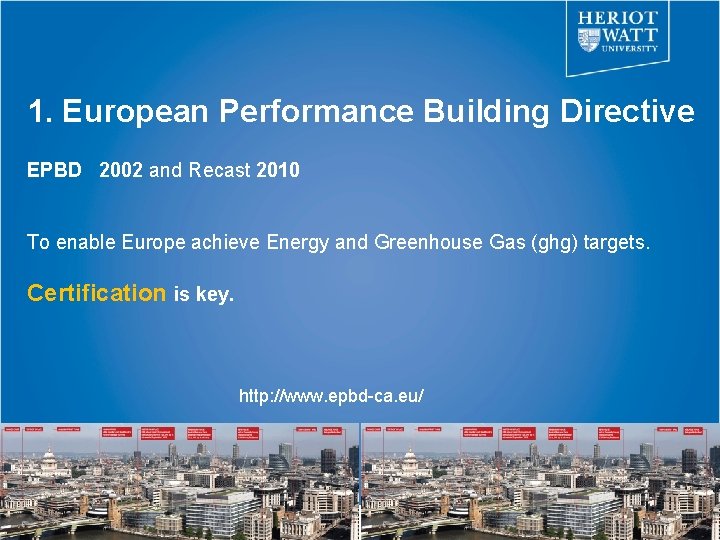 1. European Performance Building Directive EPBD 2002 and Recast 2010 To enable Europe achieve