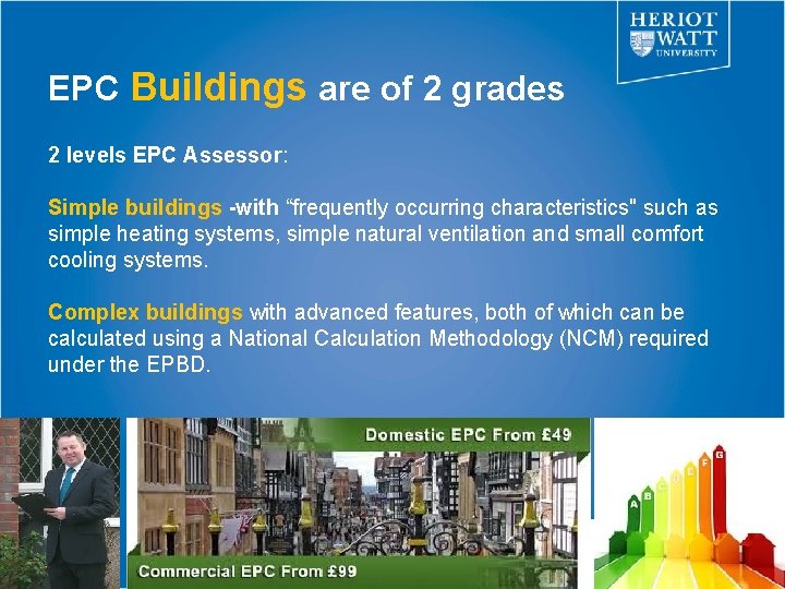 EPC Buildings are of 2 grades 2 levels EPC Assessor: Simple buildings -with “frequently