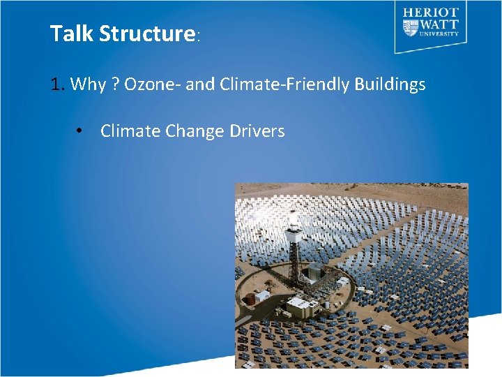 Talk Structure: 1. Why ? Ozone- and Climate-Friendly Buildings • Climate Change Drivers 