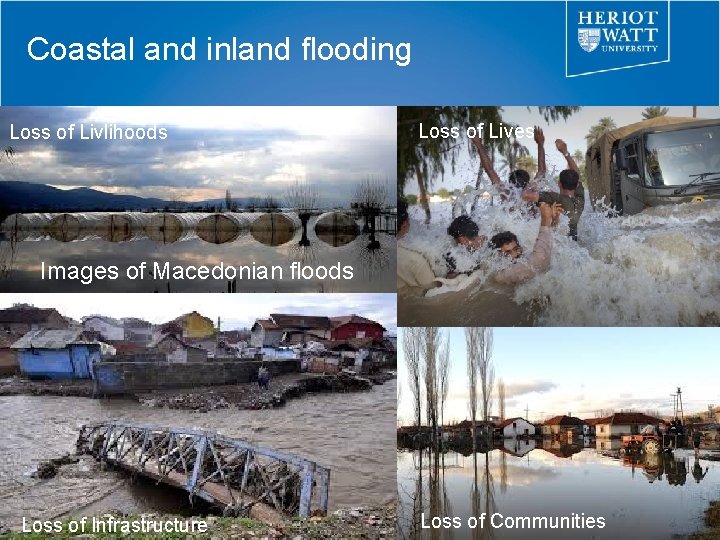 Coastal and inland flooding Loss of Livlihoods Loss of Lives Images of Macedonian floods