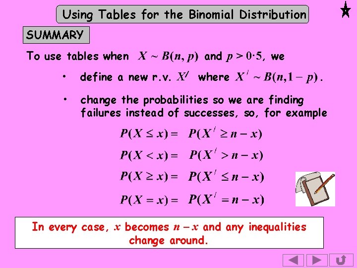Using Tables for the Binomial Distribution SUMMARY To use tables when and p >
