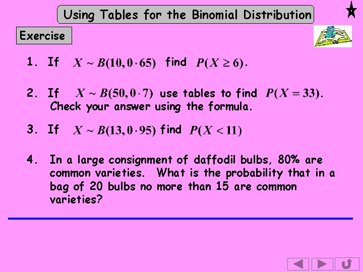 Using Tables for the Binomial Distribution Exercise 1. If find . 2. If use