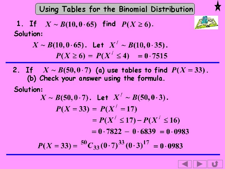 Using Tables for the Binomial Distribution 1. If Solution: find . Let 2. If