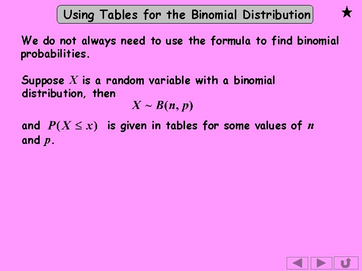 Using Tables for the Binomial Distribution We do not always need to use the Using Tables for the Binomial Distribution We do not always need to use the
