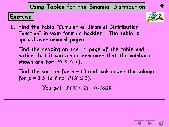 Using Tables for the Binomial Distribution Exercise 1. Find the table “Cumulative Binomial Distribution