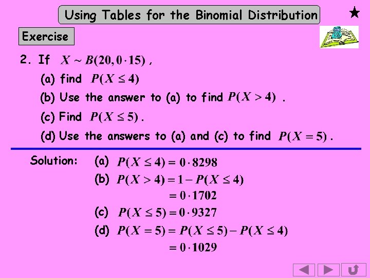 Using Tables for the Binomial Distribution Exercise 2. If , (a) find (b) Use Using Tables for the Binomial Distribution Exercise 2. If , (a) find (b) Use