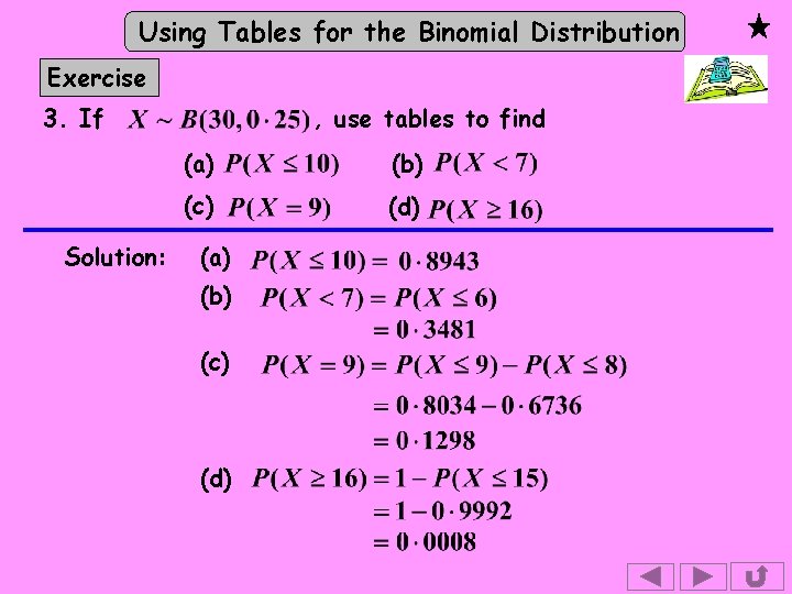 Using Tables for the Binomial Distribution Exercise 3. If Solution: , use tables to