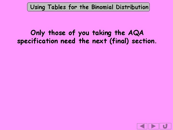 Using Tables for the Binomial Distribution Only those of you taking the AQA specification