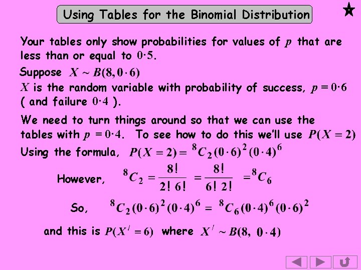 Using Tables for the Binomial Distribution Your tables only show probabilities for values of Using Tables for the Binomial Distribution Your tables only show probabilities for values of