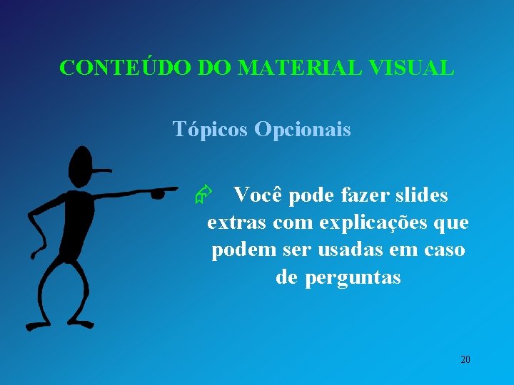 CONTEÚDO DO MATERIAL VISUAL Tópicos Opcionais Æ Você pode fazer slides extras com explicações
