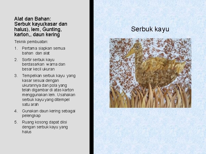 Alat dan Bahan: Serbuk kayu(kasar dan halus), lem, Gunting, karton, , daun kering Teknik