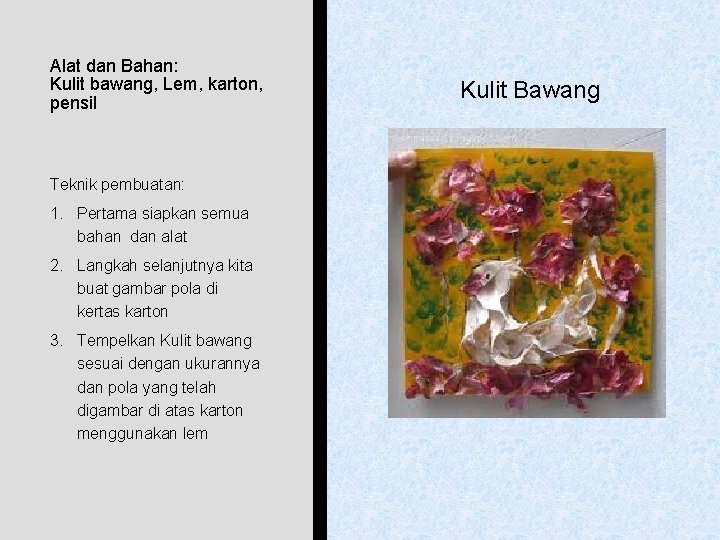 Alat dan Bahan: Kulit bawang, Lem, karton, pensil Teknik pembuatan: 1. Pertama siapkan semua