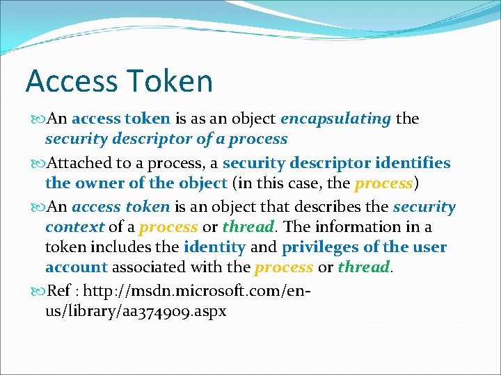 Access Token An access token is as an object encapsulating the security descriptor of