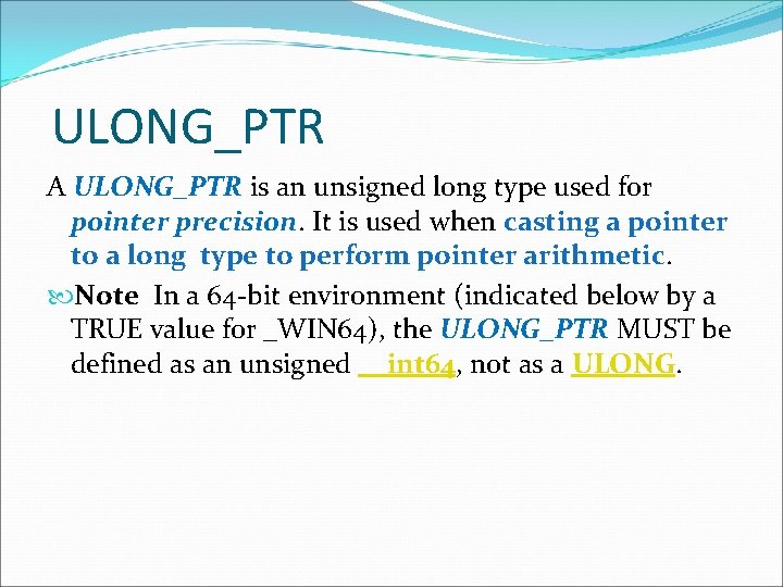 ULONG_PTR A ULONG_PTR is an unsigned long type used for pointer precision. It is