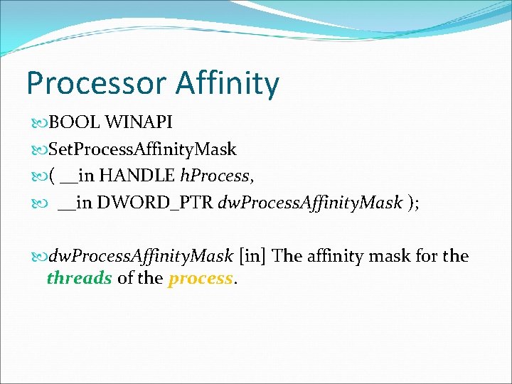 Processor Affinity BOOL WINAPI Set. Process. Affinity. Mask ( __in HANDLE h. Process, __in