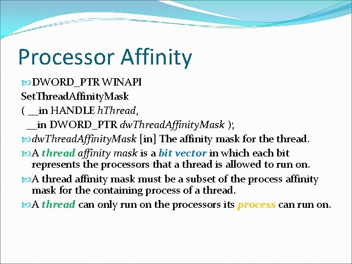 Processor Affinity DWORD_PTR WINAPI Set. Thread. Affinity. Mask ( __in HANDLE h. Thread, __in