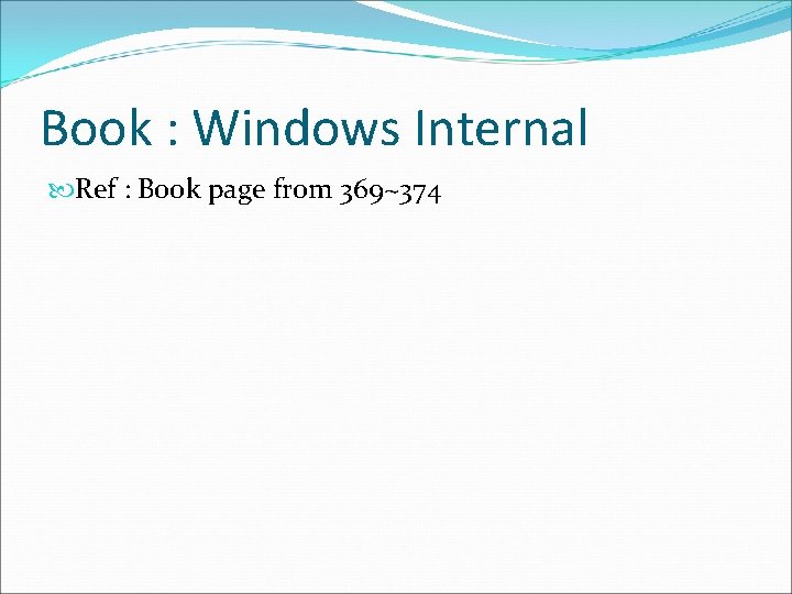 Book : Windows Internal Ref : Book page from 369~374 