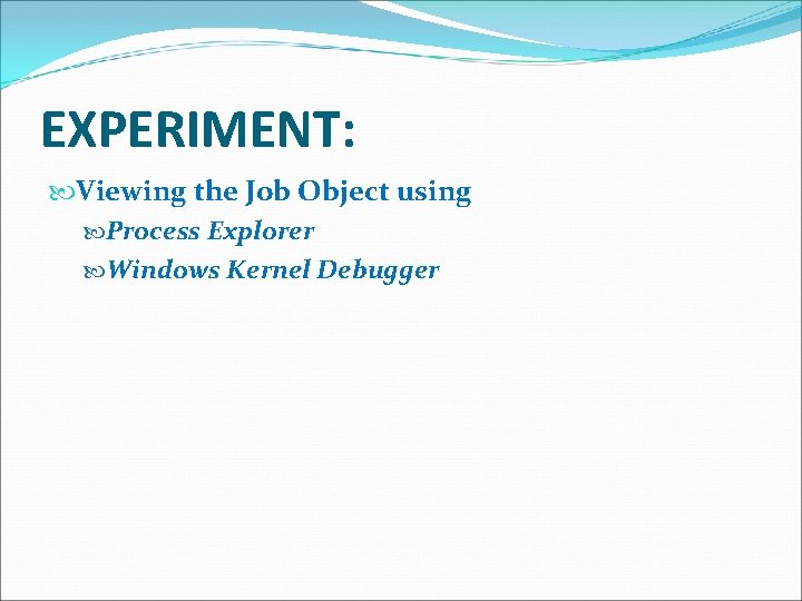 EXPERIMENT: Viewing the Job Object using Process Explorer Windows Kernel Debugger 