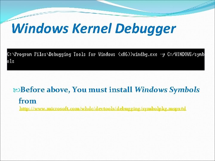 Windows Kernel Debugger Before above, You must install Windows Symbols from http: //www. microsoft.