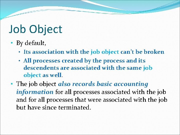 Job Object • By default, • Its association with the job object can’t be