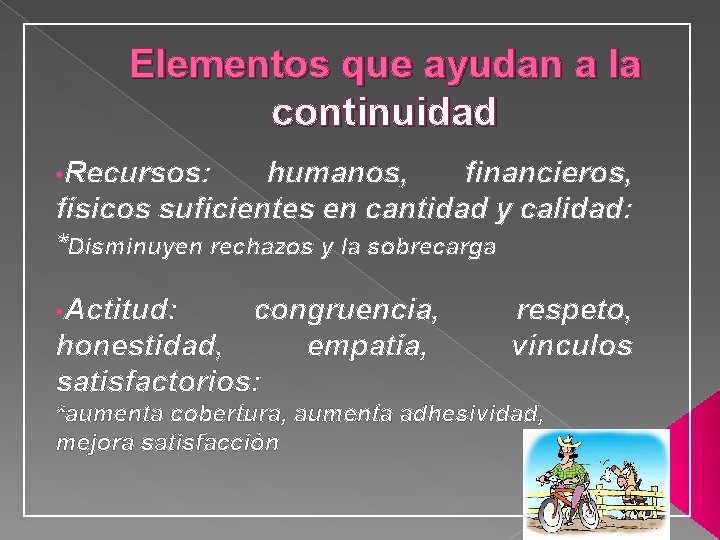 Elementos que ayudan a la continuidad • Recursos: humanos, financieros, físicos suficientes en cantidad