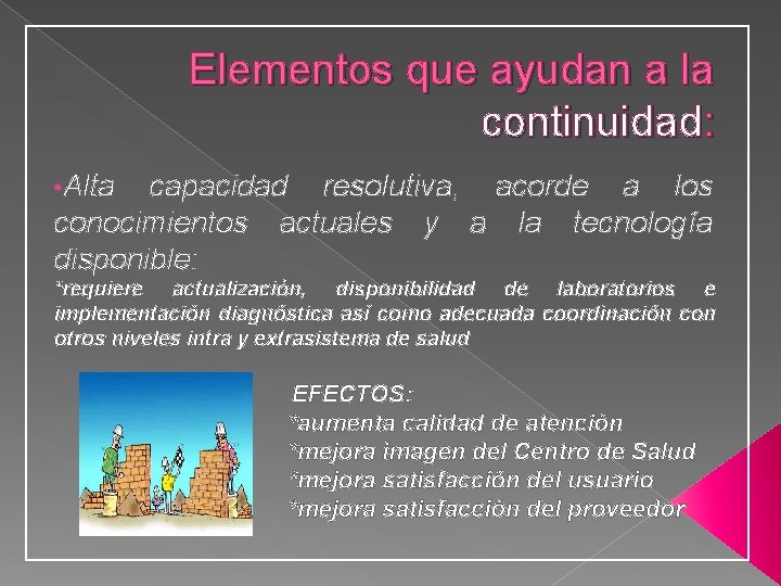 Elementos que ayudan a la continuidad: • Alta capacidad resolutiva, acorde a los conocimientos