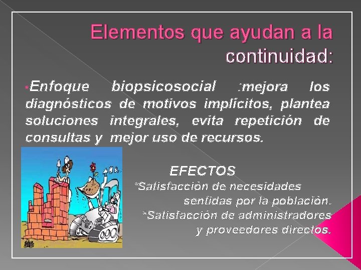 Elementos que ayudan a la continuidad: • Enfoque biopsicosocial : mejora los diagnósticos de