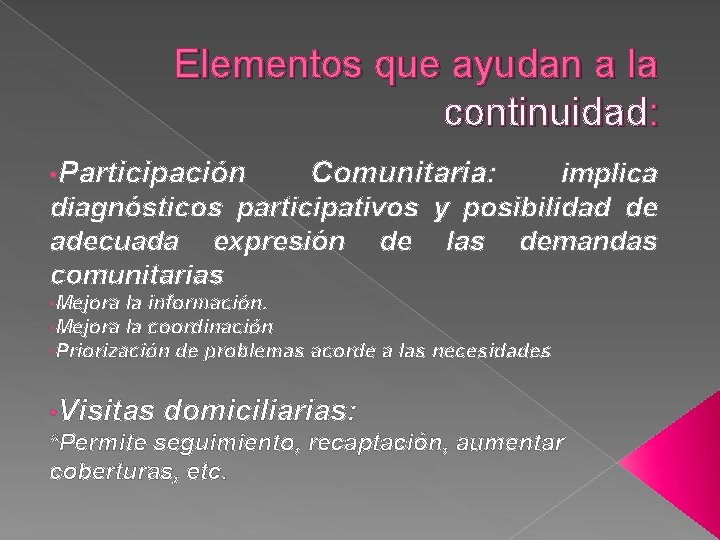Elementos que ayudan a la continuidad: • Participación Comunitaria: • Mejora la información. •
