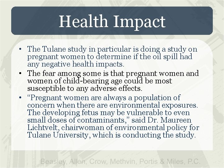 Health Impact • The Tulane study in particular is doing a study on pregnant