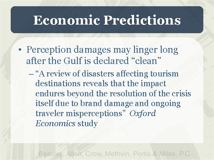 Economic Predictions • Perception damages may linger long after the Gulf is declared “clean”