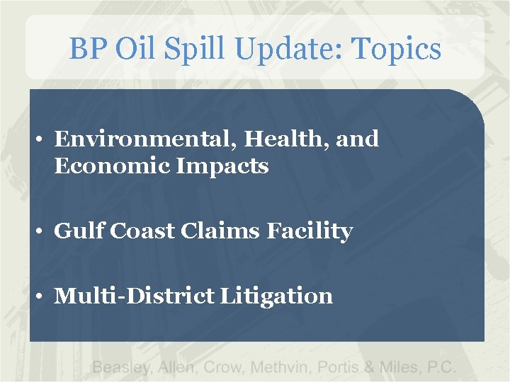 BP Oil Spill Update: Topics • Environmental, Health, and Economic Impacts • Gulf Coast